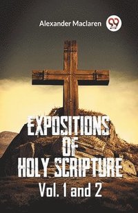 bokomslag Expositions Of Holy Scripture Vol. 1 And 2