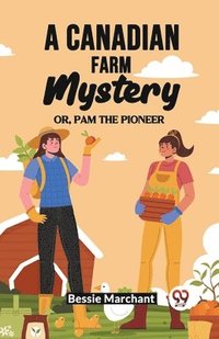 bokomslag A Canadian Farm Mystery Or, Pam The Pioneer
