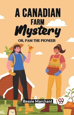 bokomslag Canadian Farm Mystery Or, Pam The Pioneer