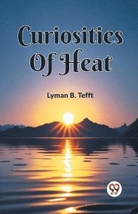 bokomslag Curiosities Of Heat