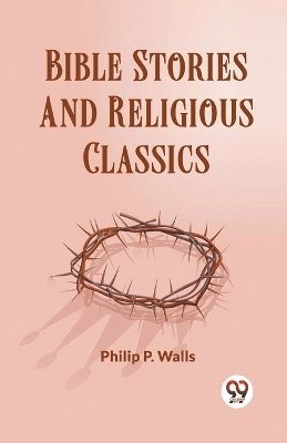 Philip P Wells, Philip P. Wells - Bible Stories And Religious Classics, Häftad