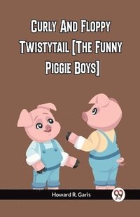 bokomslag Curly And Floppy Twistytail (The Funny Piggie Boys)