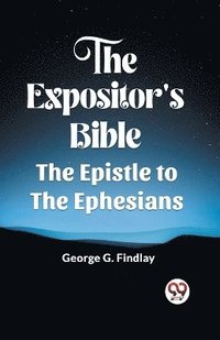 bokomslag The Expositor'S Bible The Epistle To The Ephesians