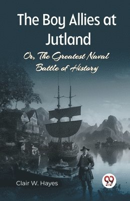 bokomslag Boy Allies At Jutland Or, The Greatest Naval Battle Of History