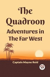 bokomslag Quadroon Adventures In The Far West