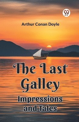 Arthur Conan Doyle, Sir Arthur Conan Doyle - Last Galley Impressions And Tales, Häftad
