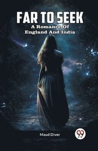 bokomslag Far To Seek A Romance Of England And India