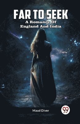 Far To Seek A Romance Of England And India 1