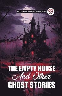 bokomslag Empty House And Other Ghost Stories
