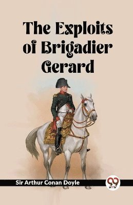 bokomslag The Exploits Of Brigadier Gerard