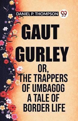 bokomslag Gaut Gurley Or, The Trappers Of Umbagog A Tale Of Border Life