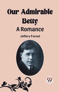 bokomslag Our Admirable Betty A Romance