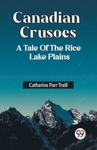 bokomslag Canadian Crusoes A Tale Of The Rice Lake Plains