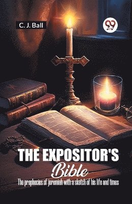 bokomslag The Expositor's Bible The Prophecies Of Jeremiah With A Sketch Of His Life And Times