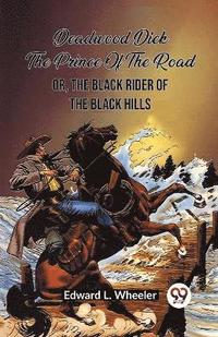 bokomslag Deadwood Dick The Prince Of The Road Or, The Black Rider Of The Black Hills