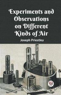 bokomslag Experiments And Observations On Different Kinds Of Air