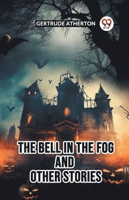 Gertrude Atherton, Gertrude Franklin Horn Atherton - Bell In The Fog And Other Stories, Häftad