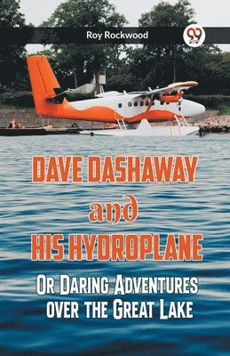 Dave Dashaway And His Hydroplane Or Daring Adventures Over The Great Lake 1