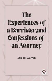 bokomslag Experiences Of A Barrister, And Confessions Of An Attorney