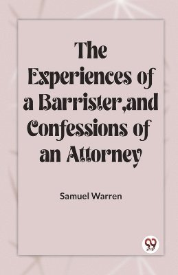 bokomslag Experiences Of A Barrister, And Confessions Of An Attorney