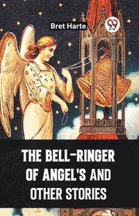 bokomslag The Bell-Ringer Of Angel'S And Other Stories