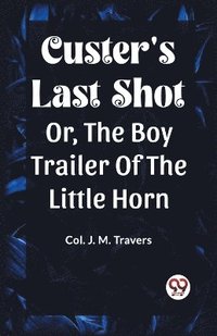 bokomslag Custer's Last Shot Or, The Boy Trailer Of The Little Horn