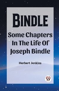 bokomslag Bindle Some Chapters In The Life Of Joseph Bindle