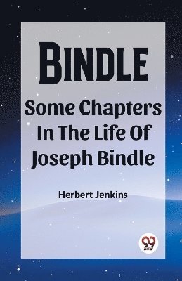 Herbert Jenkins - Bindle Some Chapters In The Life Of Joseph Bindle, Häftad