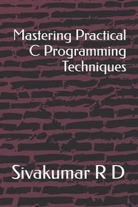 bokomslag Mastering Practical C Programming Techniques