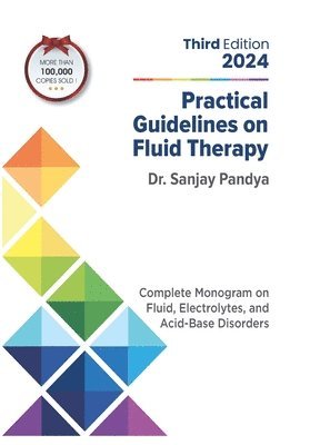 Sanjay Pandya - Practical Guidelines on Fluid Therapy 2024 Third Edition: Complete Monogram on Fluid, Electrolytes, and Acid-Base Disorders, Häftad