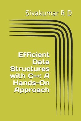 Sivakumar R. D., Sivakumar R D - Efficient Data Structures with C++: A Hands-On Approach, Häftad