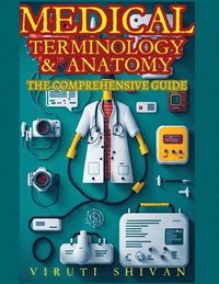 bokomslag Medical Terminology and Anatomy - The Comprehensive Guide