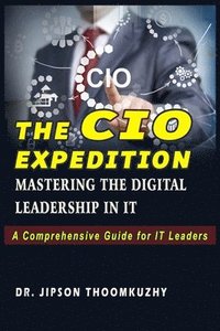 bokomslag The CIO Expedition: Mastering the Digital Leadership in It