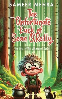 bokomslag The Unfortunate Luck of Sean O'Reilly: The Tale of the Whimsical Gold