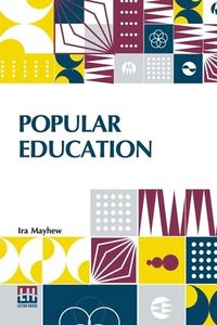 bokomslag Popular Education: For The Use Of Parents And Teachers, And For Young Persons Of Both Sexes