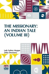 bokomslag The Missionary: An Indian Tale (Volume III): In Three Volumes, Vol. III.