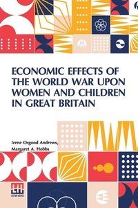 bokomslag Economic Effects Of The World War Upon Women And Children In Great Britain