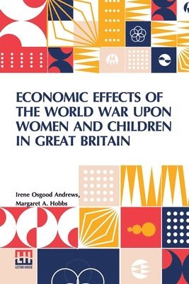 bokomslag Economic Effects Of The World War Upon Women And Children In Great Britain (Edition0)