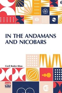 bokomslag In The Andamans And Nicobars: The Narrative Of A Cruise In The Schooner Terrapin, With Notices Of The Islands, Their Fauna, Ethnology, Etc.