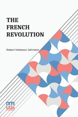 Robert Matteson Johnston - The French Revolution: A Short History, Häftad