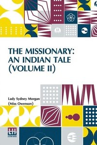 bokomslag The Missionary: An Indian Tale (Volume II): In Three Volumes, Vol. II.