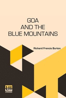 Goa And The Blue Mountains: Or, Six Months Of Sick Leave.