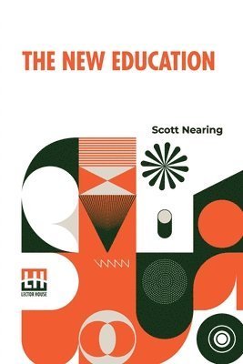 Scott Nearing - The New Education: A Review Of Progressive Educational Movements Of The Day, Häftad