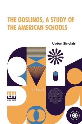 Upton Sinclair - The Goslings, A Study Of The American Schools, Häftad