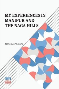 bokomslag My Experiences In Manipur And The Naga Hills: With An Introductory Memoir