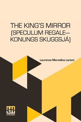 bokomslag The King s Mirror (Speculum Regale Konungs Skuggsja): Translated From The Old Norse With Introduction And Notes By Laurence Marcellus Larson Edited By