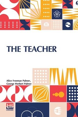 bokomslag The Teacher: Essays And Addresses On Education