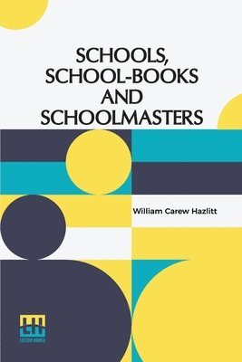 bokomslag Schools, School-Books And Schoolmasters