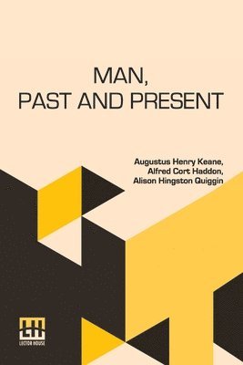 Augustus Henry Keane, Alfred Cort Haddon, Alison Hingston Quiggin - Man, Past and Present, Häftad