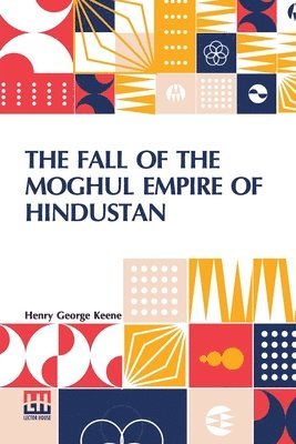 bokomslag The Fall Of The Moghul Empire Of Hindustan